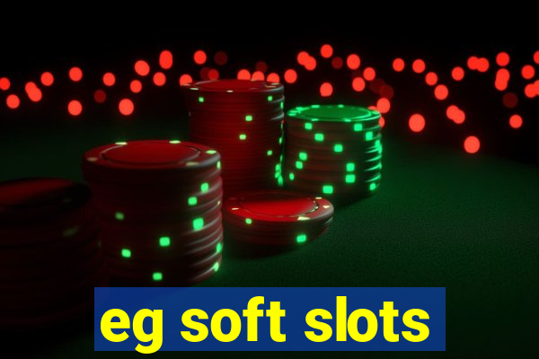 eg soft slots